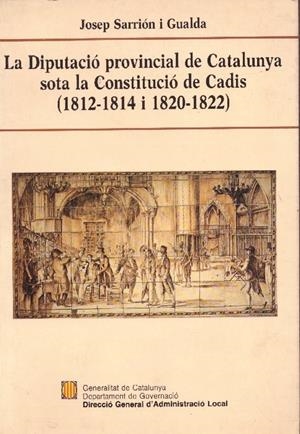 LA DIPUTACIÓ PROVINCIAL DE CATALUNYA SOA LA CONSTITUCIÓ DE CADIS | 9999900231151 | Sarrión i Gualda, Josep | Libros antiguos y de segunda mano con historia