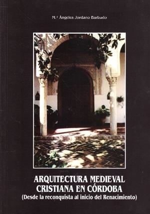 ARQUITECTURA MEDIEVALCRISTIANA EN CÓRDOBA | 9999900232189 | Jordano Barbudo, M.ª Ángeles | Libros antiguos y de segunda mano con historia