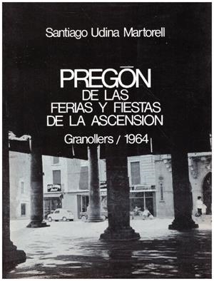 PREGON DE LAS FERIAS Y FIESTAS DE LA ASCENSION CIUDAD DE GRANOLLERS/ 1964 | 9999900232745 | Udina, Martorell Santiago | Libros antiguos y de segunda mano con historia