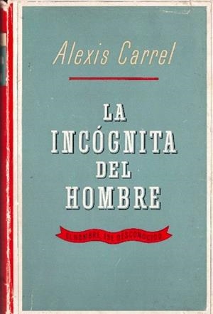 LA INCÓGNITA DEL HOMBRE | 9999900232851 | Carrel, Alexis | Libros antiguos y de segunda mano con historia