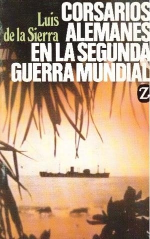 CORSARIOS ALEMANES. En la Segunda Guerra Mundial | 9999900233780 | Sierra, Luis | Libros antiguos y de segunda mano con historia