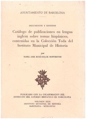 CATALOGO DE PUBLICACIONES EN LENGUA INGLESA SOBRE TEMAS HISPÁNICOS, CONTENIDAS EN LA COLECCION TODA DEL INSTITUTO MUNICIPAL DE HISTORIA | 9999900233896 | Buxo-Dulce, Montesinos Maria Jose | Libros antiguos y de segunda mano con historia