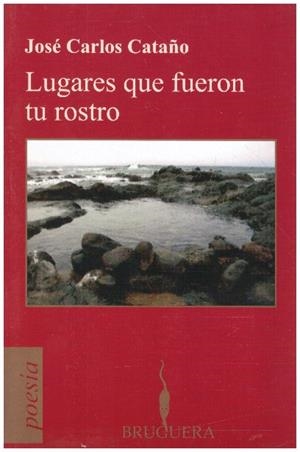 LUGARES QUE FUERON TU ROSTRO | 9999900233940 | Cataño, Jose Carlos | Libros antiguos y de segunda mano con historia