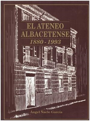 EL ATENEO ALBACETENSE 1880 - 1993 | 9999900234060 | Ñacle Garcia, Angel | Libros antiguos y de segunda mano con historia