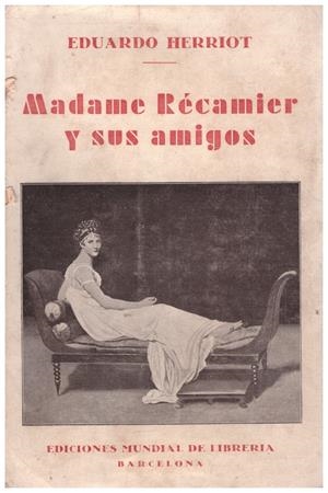 MADAME RÉCAMIER Y SUS AMIGOS | 9999900234701 | Herriot, Eduardo | Libros antiguos y de segunda mano con historia