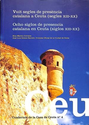 Vuit segles de presència catalana a Ceuta / Ocho siglos de presencia catalana en Ceuta

 | 9999900236507 | Martín Corrales, Eloy; José Luis Gómez Barceló (Cronista Oficial de la Ciudad de Ceuta) | Libros antiguos y de segunda mano con historia