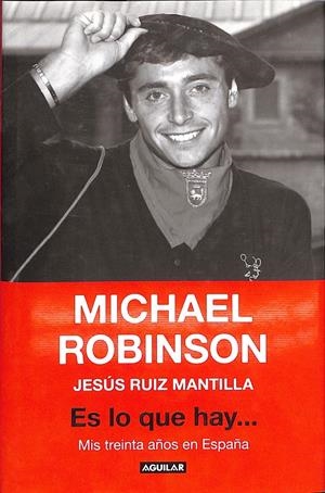ES LO QUE HAY... MIS TREINTA AÑOS EN ESPAÑA | 9999900236729 | Robinson, Michael / Ruiz, Mantilla Jesus | Libros antiguos y de segunda mano con historia
