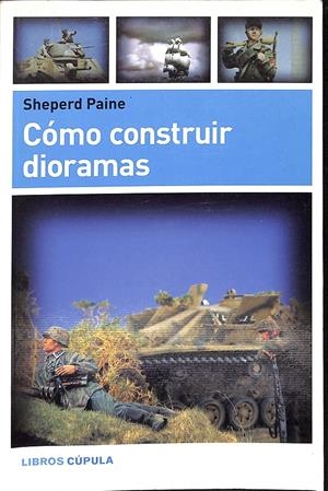 COMO CONSTRUIR DIORAMAS | 9999900236767 | Paine, Sheperd | Libros antiguos y de segunda mano con historia
