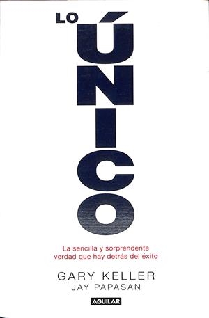 LO ÚNICO | 9999900236866 | Keller, Gary / Papasan, Jay | Libros antiguos y de segunda mano con historia