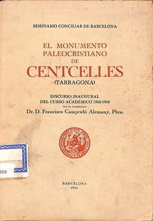 EL MONUMENTO PALEOCRISTIANO DE CENTCELLES (TARRAGONA) | 9999900237160 | Camprubí Alemany,  Francisco | Libros antiguos y de segunda mano con historia