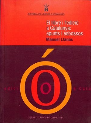 EL LLIBRE I L'EDICIÓ A CATALUNYA:APUNTS I ESBOSSOS | 9999900237399 | Llanas, Manuel | Libros antiguos y de segunda mano con historia
