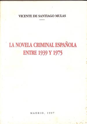 LA NOVELA CRIMINAL ESPAÑOLA ENTRE 1939 Y 1975 | 9999900237405 | Santiago, Mulas De Vicente | Libros antiguos y de segunda mano con historia