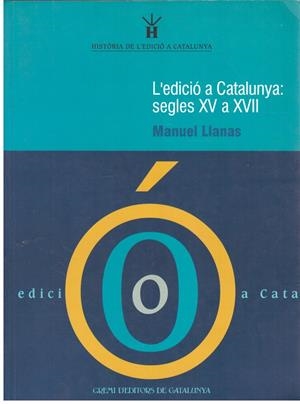 L'EDICIÓ A CATALUNYA: SEGLES XV A XVII | 9999900237528 | Llanas, Manuel | Libros antiguos y de segunda mano con historia