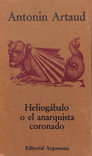 HELIOGÁBALO O EL ANARQUISTA CORONADO | 9999900237702 | Artaud, Antonin. | Libros antiguos y de segunda mano con historia