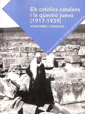 ELS CATÒLICS CATALANS I LA QÜESTIÓ JUEVA (1917-1939) | 9999900238679 | Perez i Ventayol, Joan | Libros antiguos y de segunda mano con historia