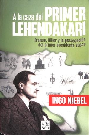 A LA CAZA DEL PRIMER LEHENDAKARI | 9999900239027 | Niebel, Ingo | Libros antiguos y de segunda mano con historia