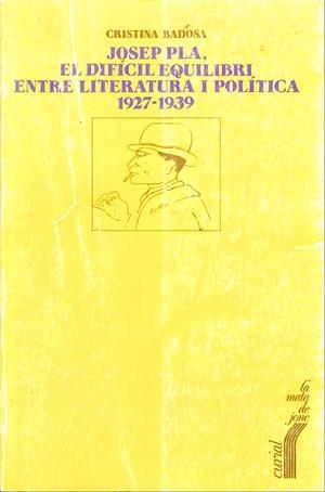 JOSEP PLA, EL DIFICIL EQUILIBRI ENTRE LITERATURA I POLITICA 1927-1939 | 9999900239164 | Badosa, Cristina | Llibres de Companyia - Libros de segunda mano Barcelona
