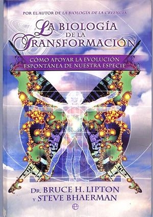 La biología de la transformación. Cómo apoyar la evolución espontánea de nuestra especie | 9999900240641 | Lipton, Bruce H. Steve Bhaerman | Libros antiguos y de segunda mano con historia