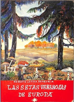 Las setas venenosas de Europa | 9999900240788 | Lotina Benguria, Roberto | Libros antiguos y de segunda mano con historia