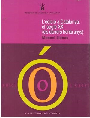 L'EDICIÓ A CATALUNYA: EL SEGLE XX ( ELS DARRERS TRENTA ANYS ) | 9999900241037 | Llanas, Manuel | Libros antiguos y de segunda mano con historia