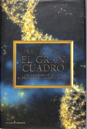 El gran cuadro: Los orígenes de la vida, su sentido y el universo entero | 9999900241075 | Carroll, Sean  | Libros antiguos y de segunda mano con historia