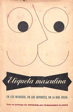 Etiqueta masculina. En los negocios, en los deportes, en la vida social. Según las normas de “Esquire Magazine” | 9999900241297 | Libros antiguos y de segunda mano con historia